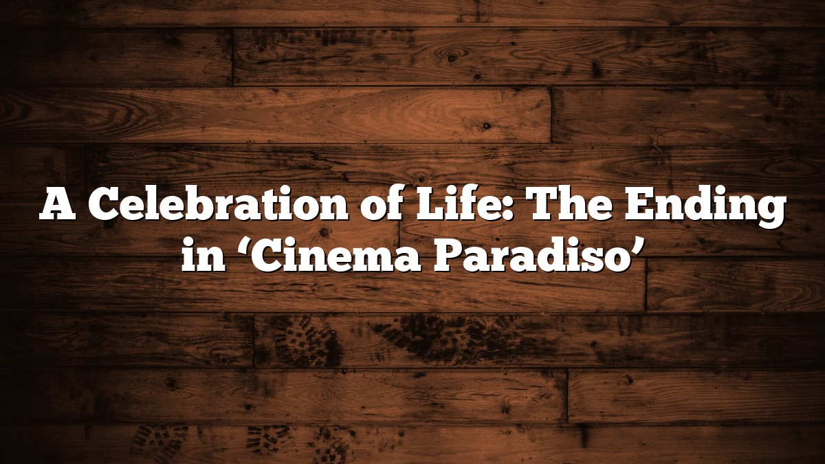 A Celebration of Life: The Ending in ‘Cinema Paradiso’