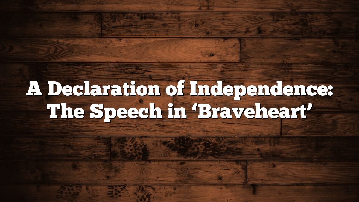 A Declaration of Independence: The Speech in ‘Braveheart’