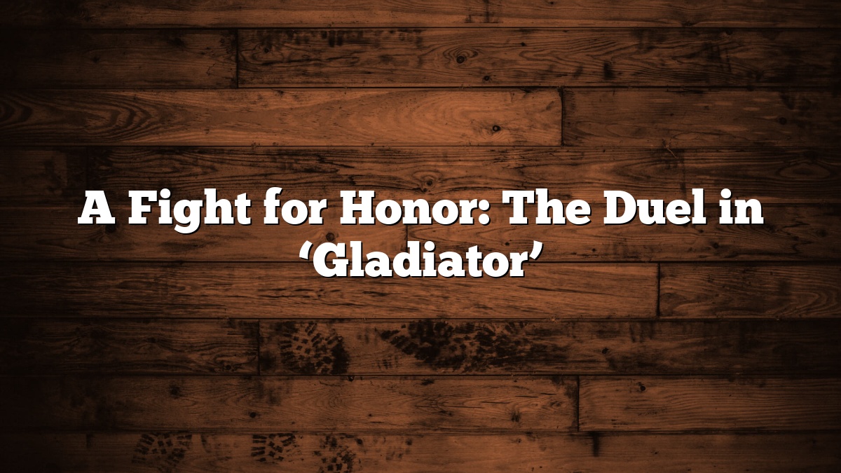 A Fight for Honor: The Duel in ‘Gladiator’