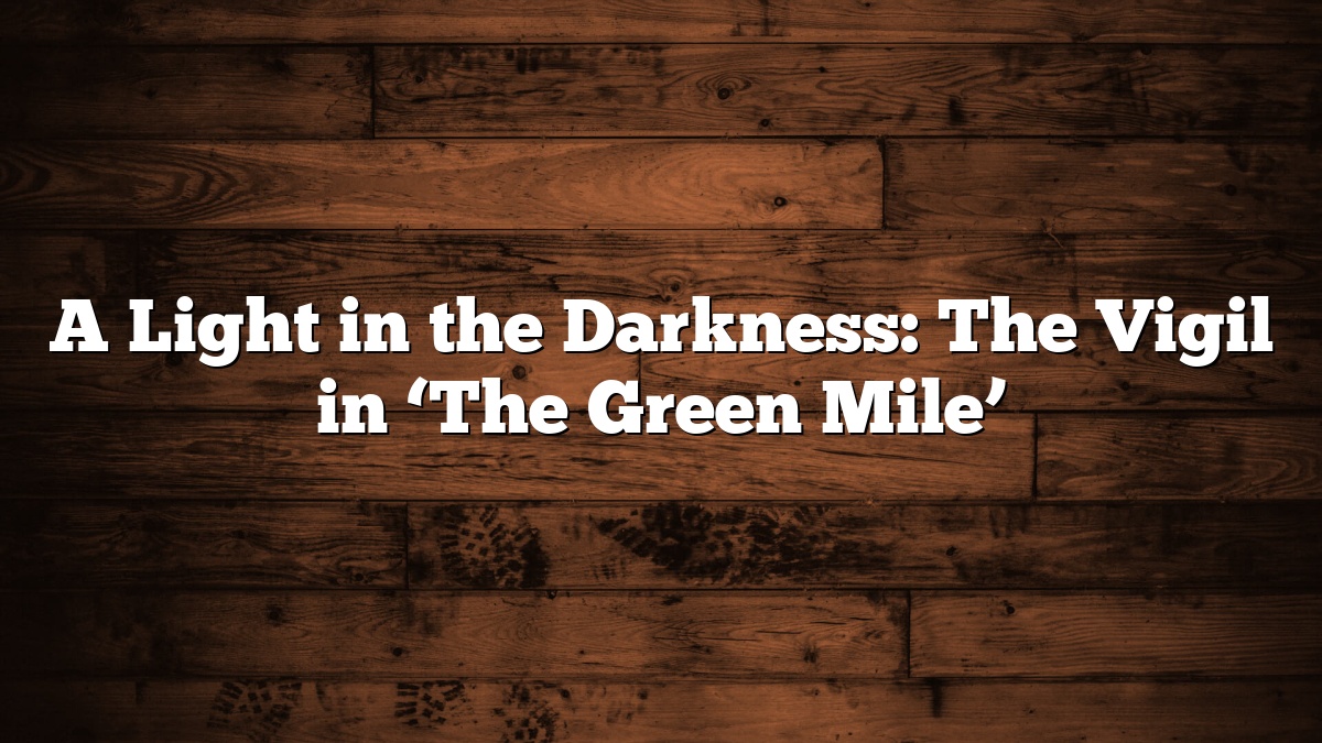 A Light in the Darkness: The Vigil in ‘The Green Mile’