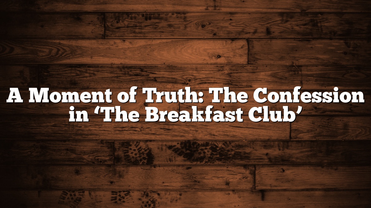 A Moment of Truth: The Confession in ‘The Breakfast Club’