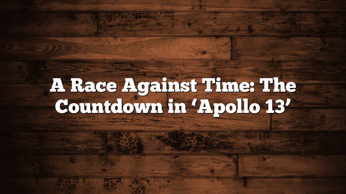 A Race Against Time: The Countdown in ‘Apollo 13’
