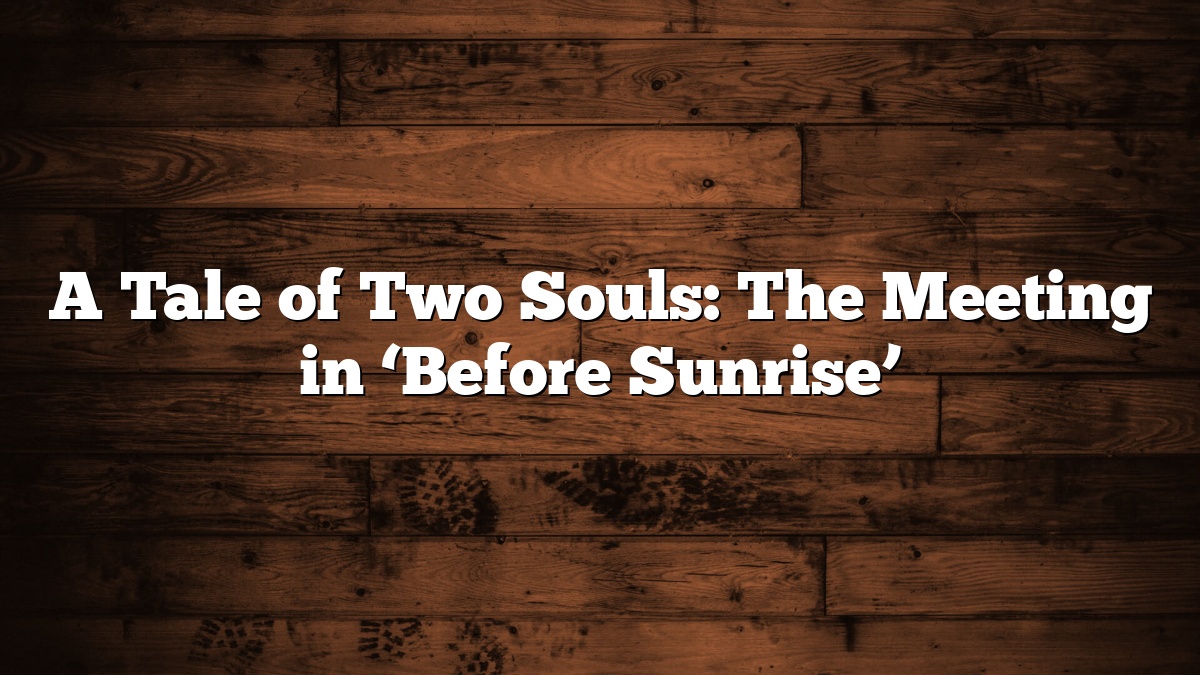 A Tale of Two Souls: The Meeting in ‘Before Sunrise’