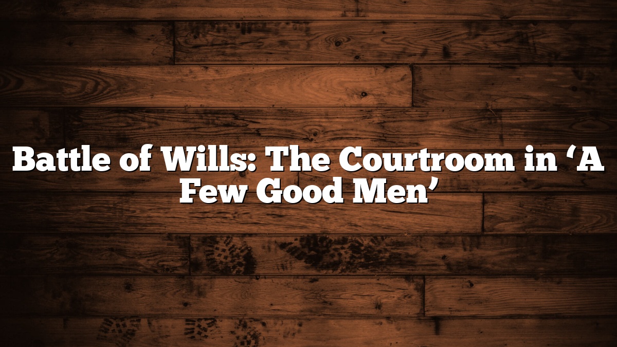 Battle of Wills: The Courtroom in ‘A Few Good Men’