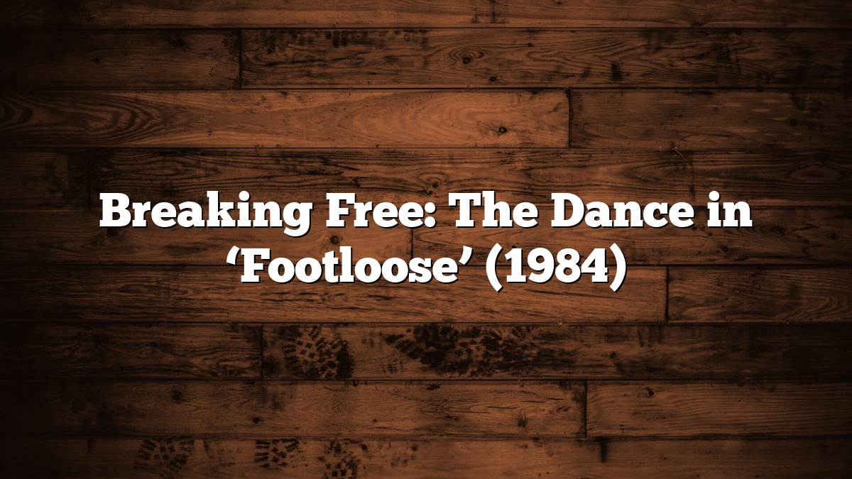 Breaking Free: The Dance in ‘Footloose’ (1984)