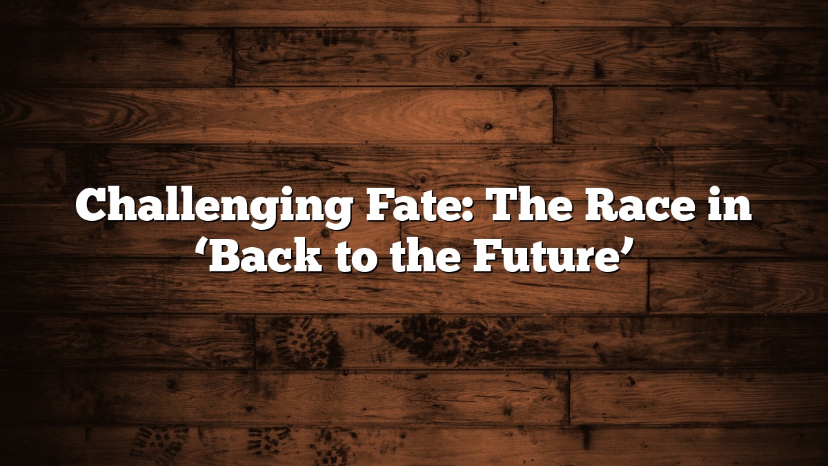 Challenging Fate: The Race in ‘Back to the Future’