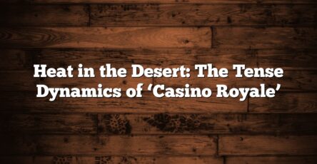 Heat in the Desert: The Tense Dynamics of ‘Casino Royale’