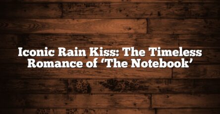 Iconic Rain Kiss: The Timeless Romance of ‘The Notebook’
