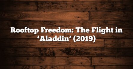Rooftop Freedom: The Flight in ‘Aladdin’ (2019)