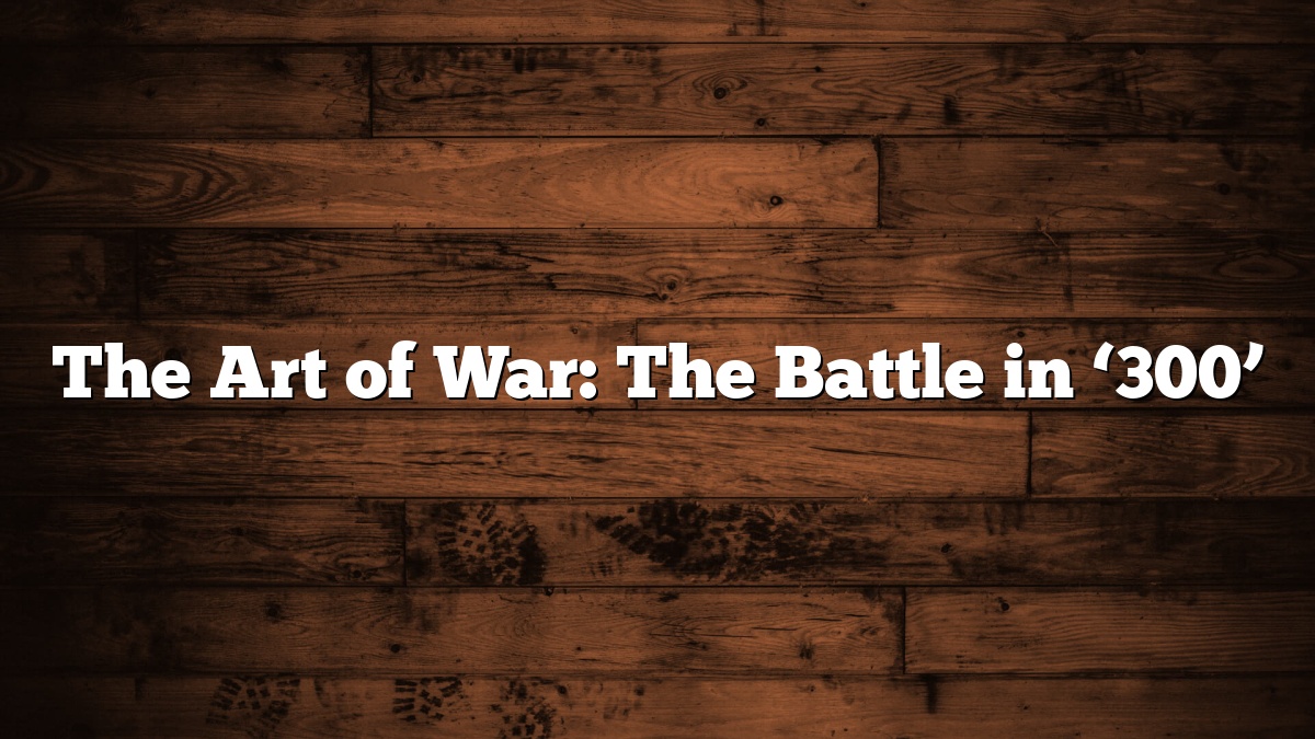 The Art of War: The Battle in ‘300’