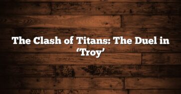 The Clash of Titans: The Duel in ‘Troy’