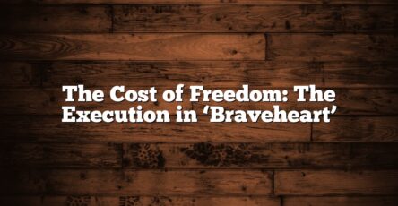 The Cost of Freedom: The Execution in ‘Braveheart’