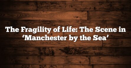 The Fragility of Life: The Scene in ‘Manchester by the Sea’