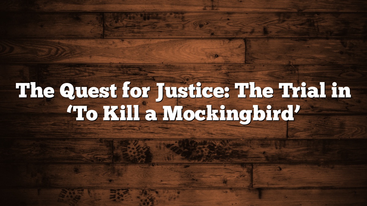 The Quest for Justice: The Trial in ‘To Kill a Mockingbird’