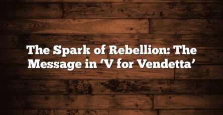 The Spark of Rebellion: The Message in ‘V for Vendetta’