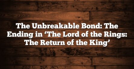 The Unbreakable Bond: The Ending in ‘The Lord of the Rings: The Return of the King’