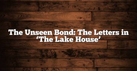 The Unseen Bond: The Letters in ‘The Lake House’
