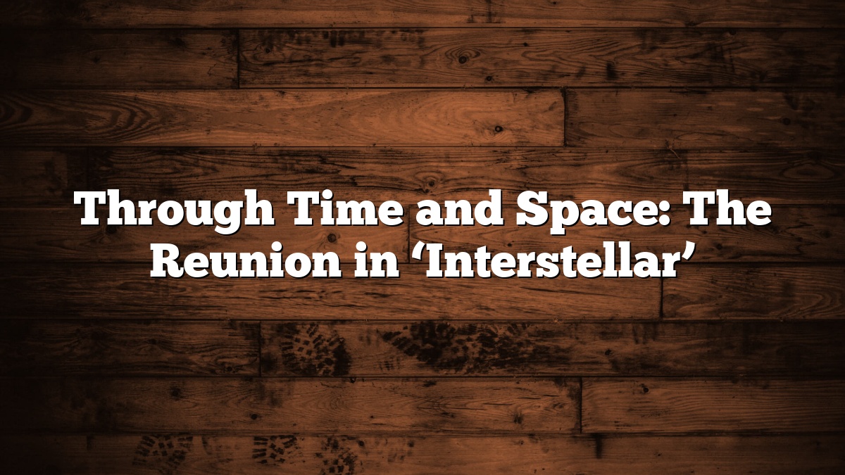 Through Time and Space: The Reunion in ‘Interstellar’