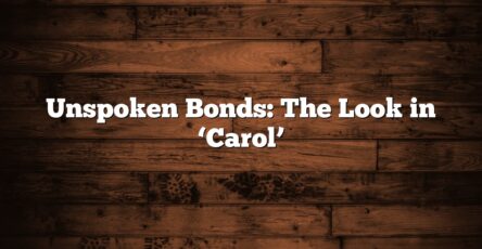 Unspoken Bonds: The Look in ‘Carol’